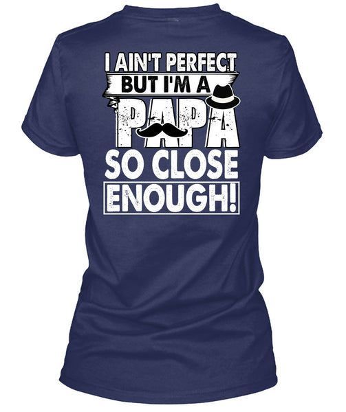 I'm A Papa So Close Enough T Shirt, Being A Dad T Shirt