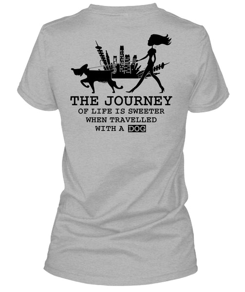 The Journey Of Life Is Sweeter T Shirt, I Love My Dog T Shirt