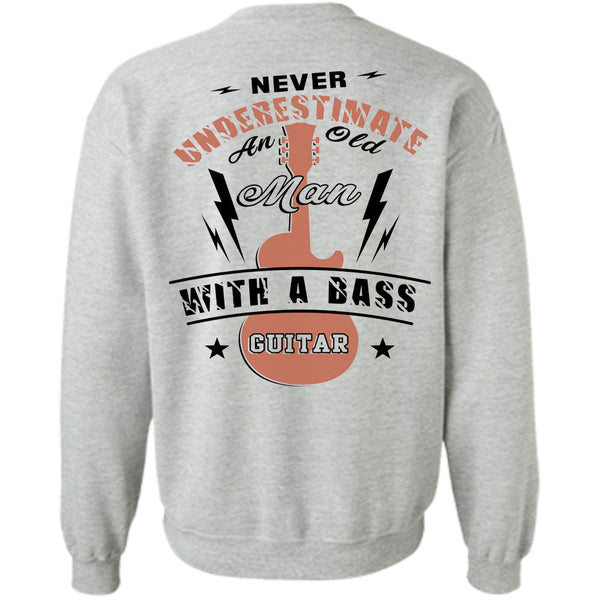 Being A Guitar Player T Shirt, Never Underestimate An Old Man With A Bass Guitar Sweatshirt