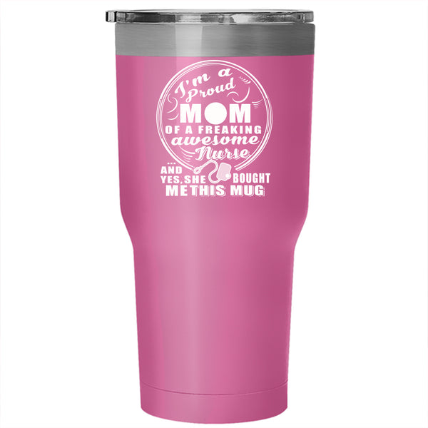 Proud Mom Of A Freaking Awesome Nurse Tumbler 30 oz Stainless Steel, Mom Travel Mug