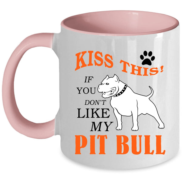 If You Don't Like My Pit Bull Coffee Mug, Kiss This Accent Mug