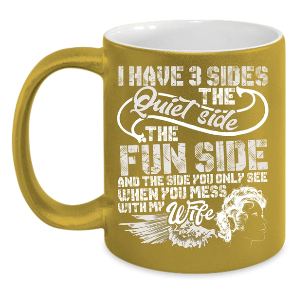 I Have 3 Sides Coffee Mug, Don't Mess With My Wife Coffee Cup
