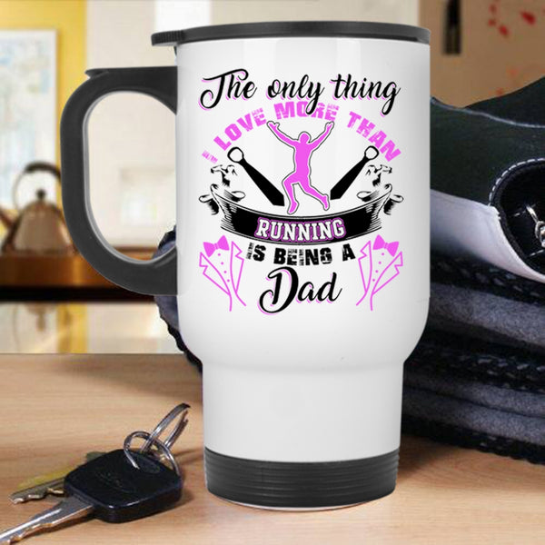 Being A Dad Travel Mug, I Love More Than Running Mug