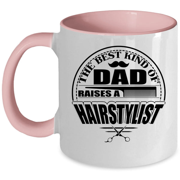 Funny Papa Coffee Mug, The Best Kind Of Dad Raises A Hairstylist Accent Mug