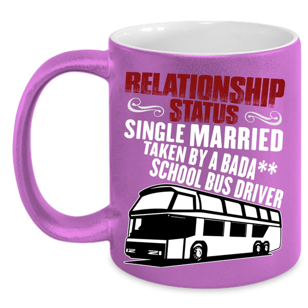 Relationship Status Coffee Mug, Taken By A School Bus Driver Coffee Cup