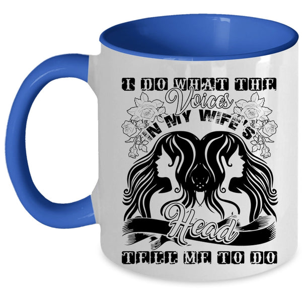 Cute Wife Coffee Mug, I Do What The Voices In My Wife's Head Accent Mug
