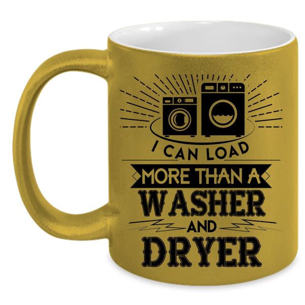 Washer And Dryer Coffee Mug, I Can Load More Than A Washer And Dryer Accent Mug