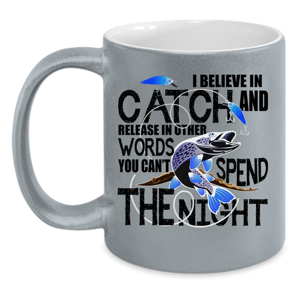 You Can't Spend The Night Coffee Mug, I Believe In Catch Accent Mug