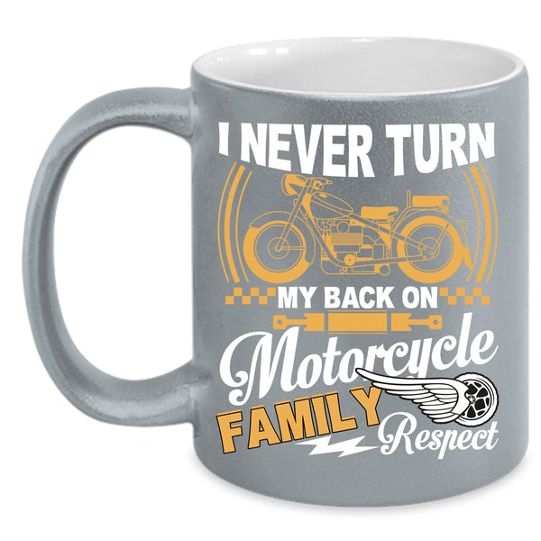 I Never Turn My Back On Motorcycle Coffee Mug, Family Respect Coffee Cup