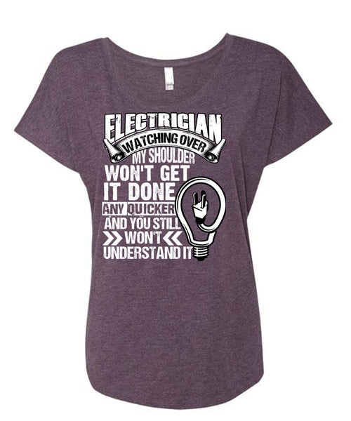 Electrician Watching Over T Shirt, You Still Won't Understand T Shirt, Cool Shirt (Ladies' Triblend Dolman Sleeve)