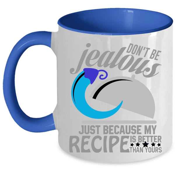 Funny Chefs Coffee Mug, Because My Recipe Is Better Than Yours Accent Mug