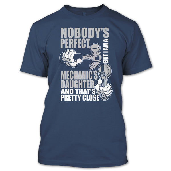 Nobody Perfect T Shirt, But I'm A Mechanic's Daughter T Shirt