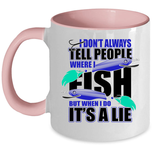 Where I Fish Coffee Mug, I Don't Always Tell People Accent Mug