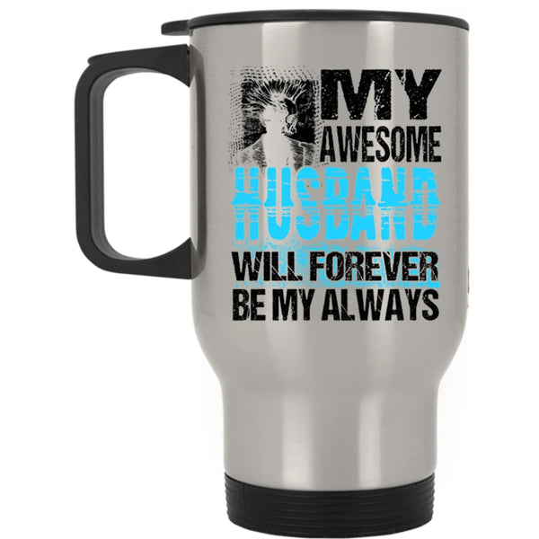 Married Travel Mug, My Awesome Husband Will Forever Be My Always Mug