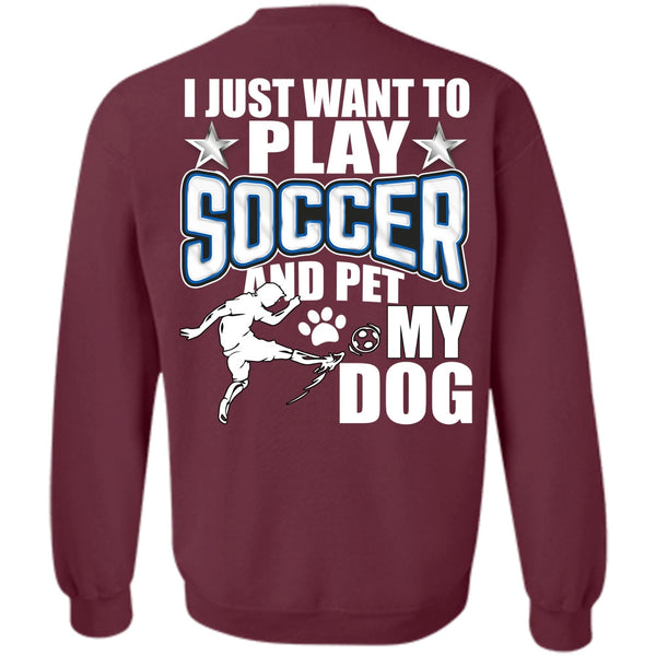 Pet My Dog T Shirt, I Love Soccer Sweatshirt