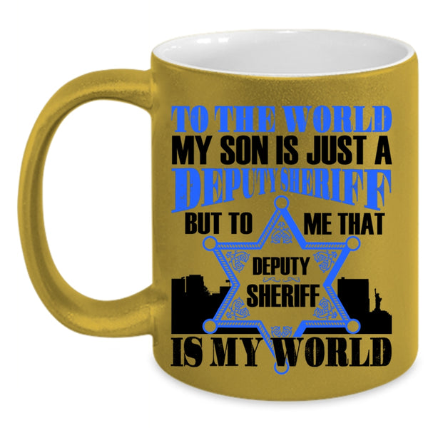 That Deputy Sheriff Is My World Coffee Mug, My Son Is Just A Deputy Sheriff Accent Mug