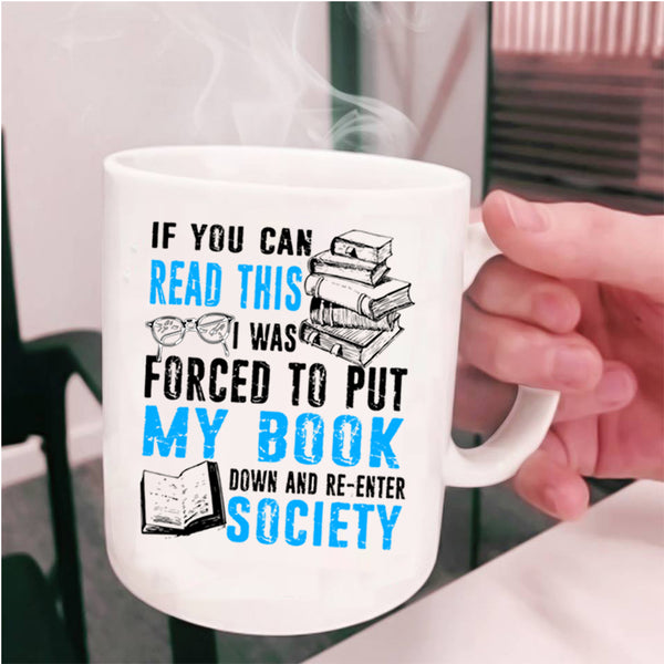 Re-enter Society Coffee Mug, I Was Forced To Put My Book Down Cup