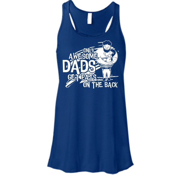 Only Awesome Dad T Shirt, Dad Get Pats On The Back Tank Top