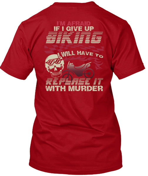 I Give Up Biking T Shirt, Being A Biker T Shirt