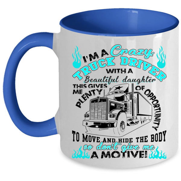 My Beautiful Daughter Coffee Mug, I'm A Crazy Truck Driver Accent Mug