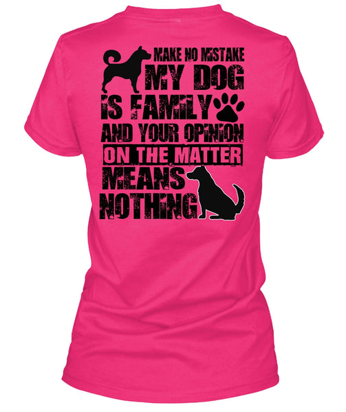 Make No Mistake My Dog Is Family T Shirt, I Love My Dog T Shirt
