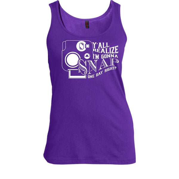 Y'all Realize T Shirt, I'm Gonna Snap One Day Right? Tank Top