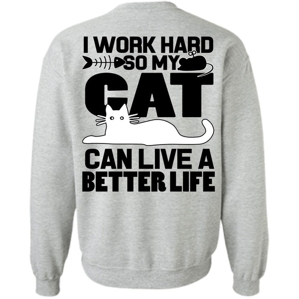 I Work Hard T Shirt, My Cat Can Live A Better Life Sweatshirt