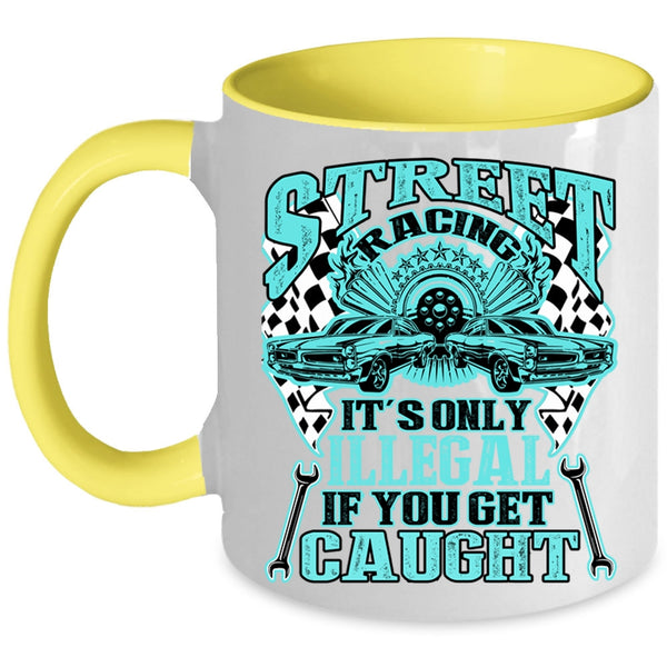It's Only Illegal If You Get Caught Coffee Mug, Street Racing Accent Mug