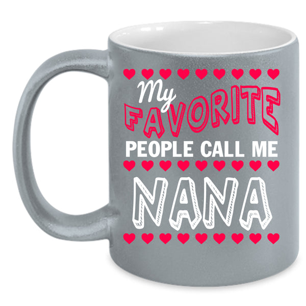 My Favorite People Call Me Nana Coffee Mug, Cute Grandmas Coffee Cup