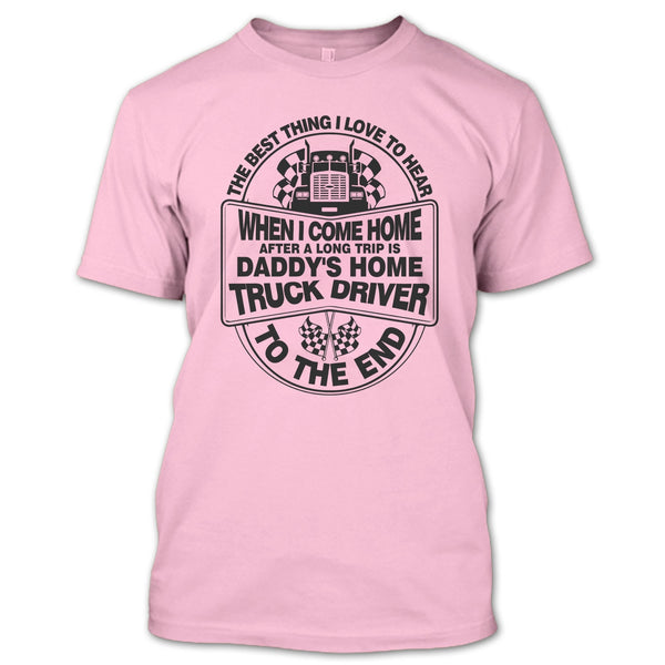 The Best Thing I Love To Hear T Shirt, I Am A Trucker T Shirt