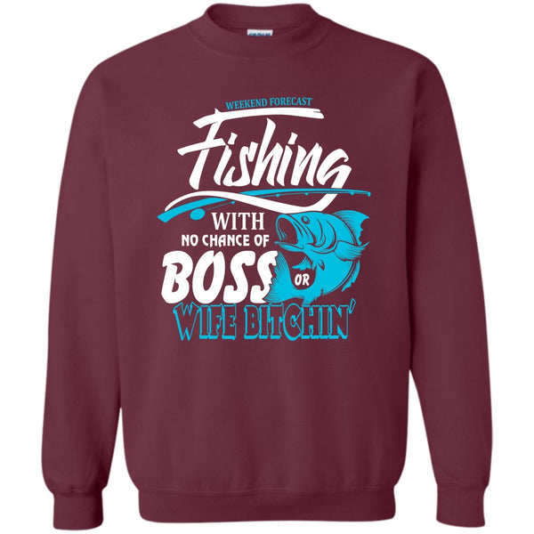 No Chance Of Boss T Shirt, I Love Fishing Sweatshirt