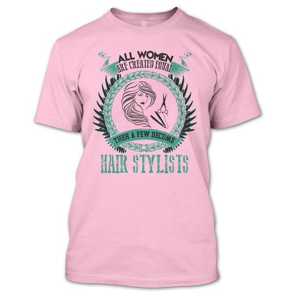 All Women Are Created Equal T Shirt, Coolest Hair Stylist T Shirt