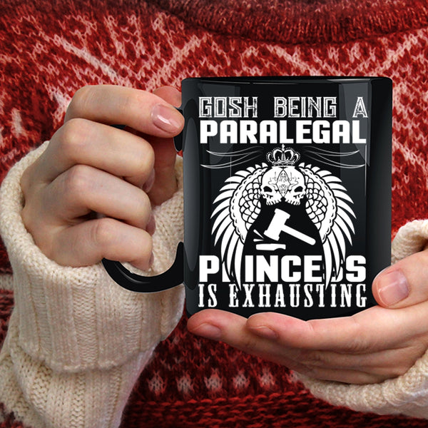 Being A Paralegal Coffee Mug, Princess Is Exhausting Coffee Cup