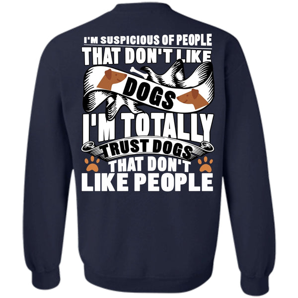 I Love My Dog T Shirt, I'm Totally Trust Dogs Sweatshirt