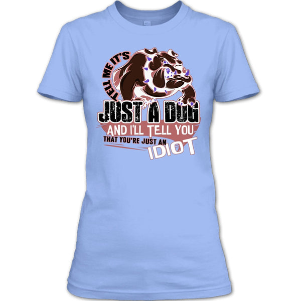 Tell Me It's Juts A Dog T Shirt, Coolest Dog Lover T Shirt