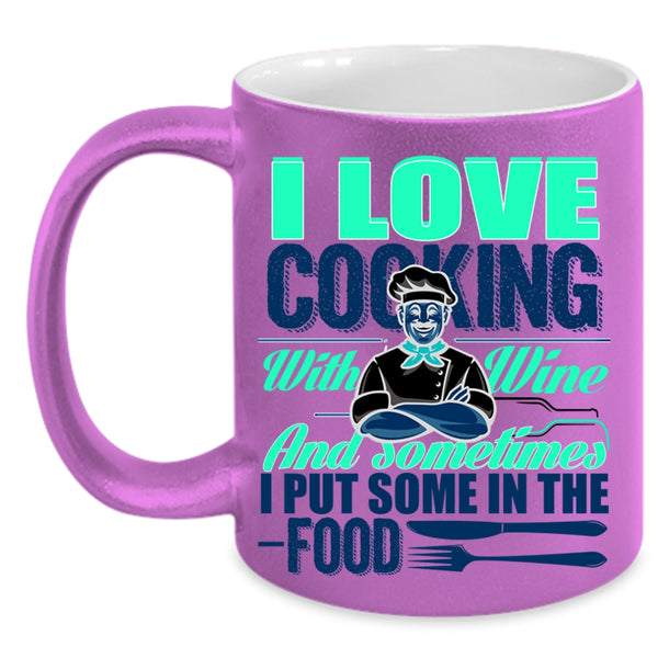 Sometimes I Put Some In the Food Coffee Mug, I Love Cooking With Wine Accent Mug