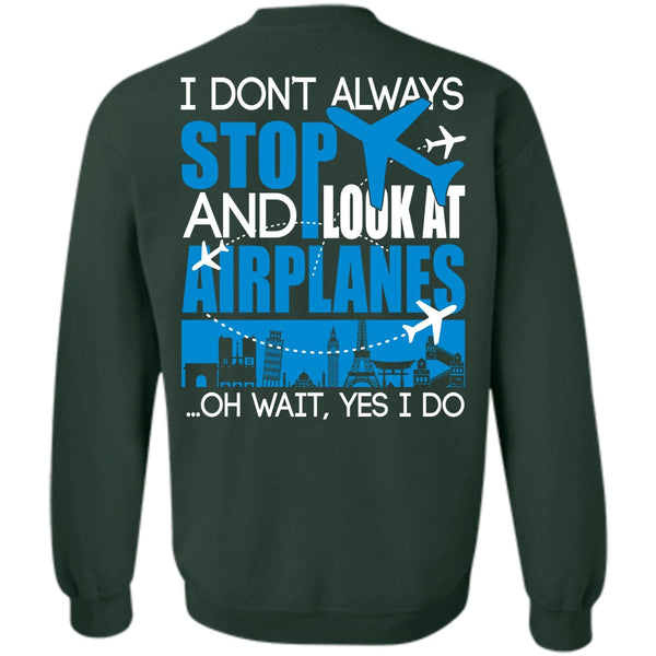 I Don't Always Stop T Shirt, I Love Aiplanes Sweatshirt