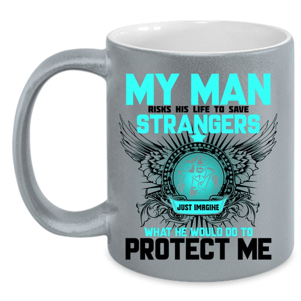 My Firefighter Coffee Mug, My Man Would Do To Protect Me Accent Mug