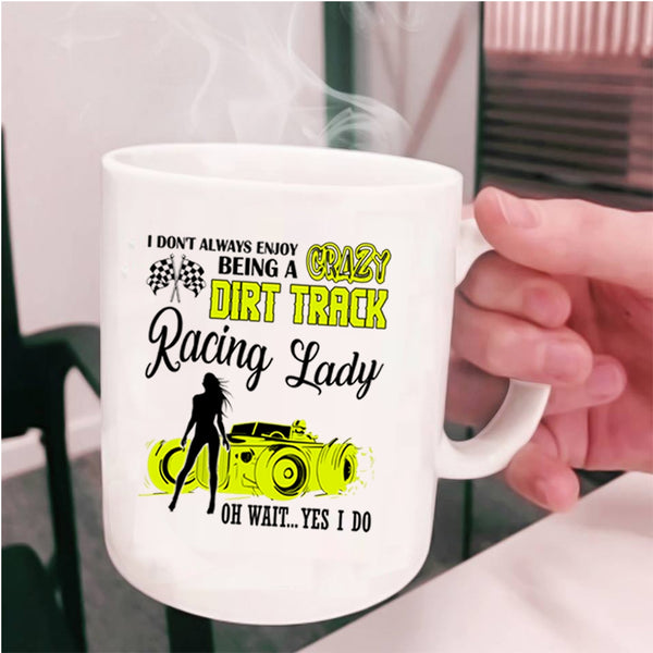 Cute Lady Coffee Mug, Being A Crazy Dirt Track Racing Lady Cup