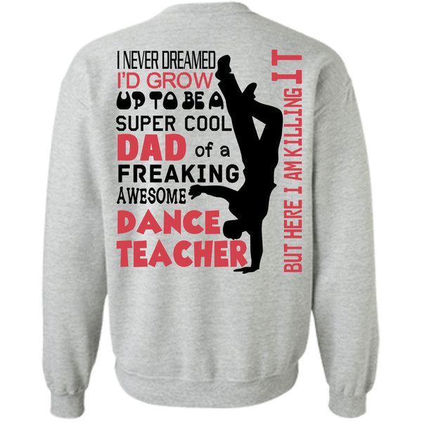 Being A Dancer T Shirt, I'd Grow Up To Be A Cool Dad Of A Dance Teacher Sweatshirt