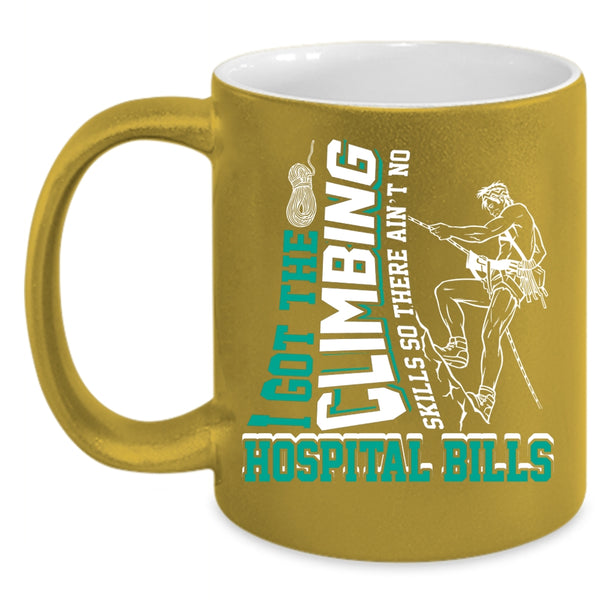 I Got The Climbing Skills Coffee Mug, Funny Climbing Coffee Cup