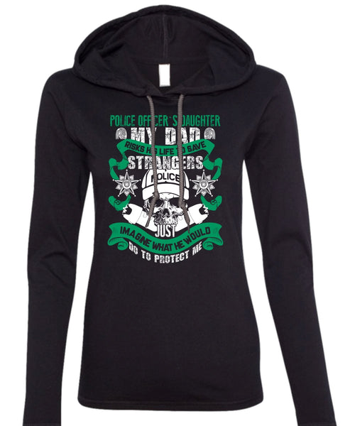 Police Officer's Daughter T Shirt, My Dad Risks His Life To Save T Shirt (Anvil Ladies Ringspun Hooded)