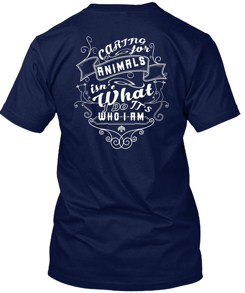 Caring Animals Isn't What It's Who I Am T Shirt, I Love Dogs T Shirt
