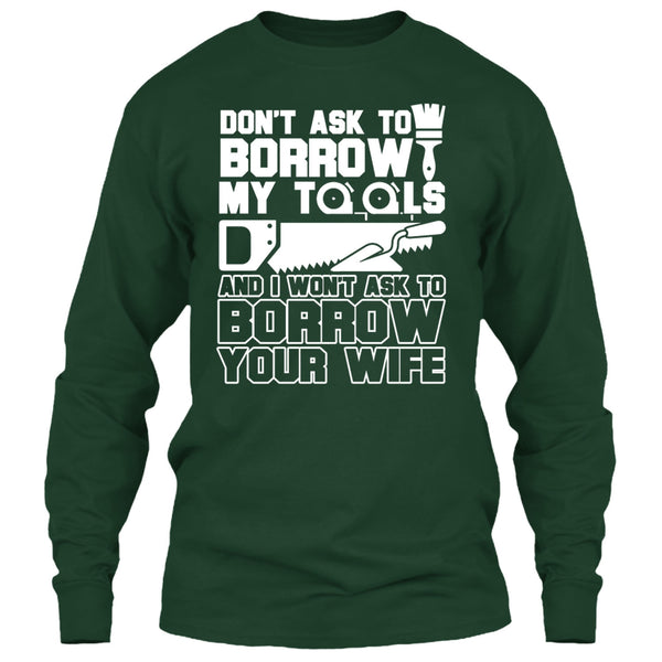 Don't Ask To Borrow My Tools T Shirt, I'm A Carpenter T Shirt