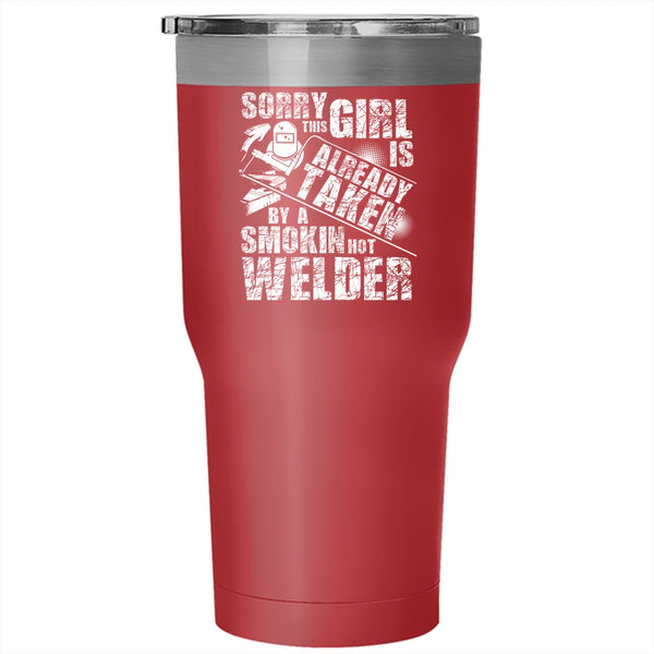 This Girl Is Already Taken By A Hot Welder Tumbler 30 oz Stainless Steel, Cute Welder's Wife Travel Mug
