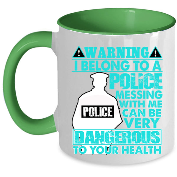 Don't Mess With Me Coffee Mug, I Belong To A Police Accent Mug