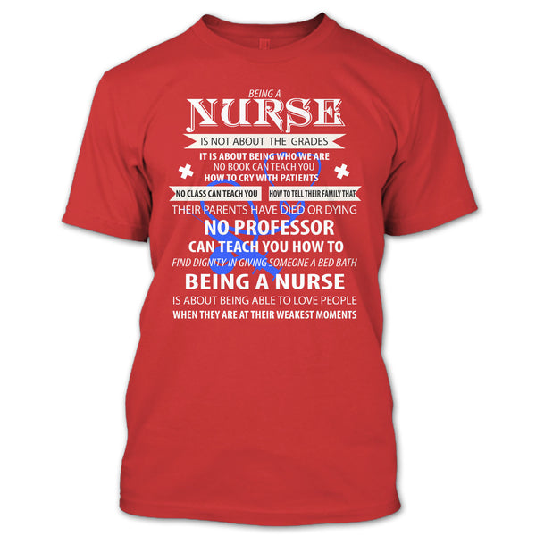 Being A Nurse Is Not About The Grades T Shirt, Being A Nurse T Shirt