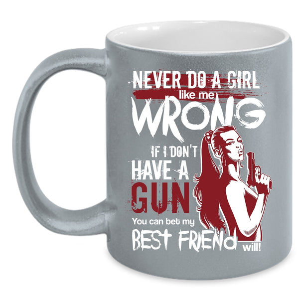 Never Do A Girl Like Me Wrong Coffee Mug, You Can Bet My Best Friend Will Coffee Cup