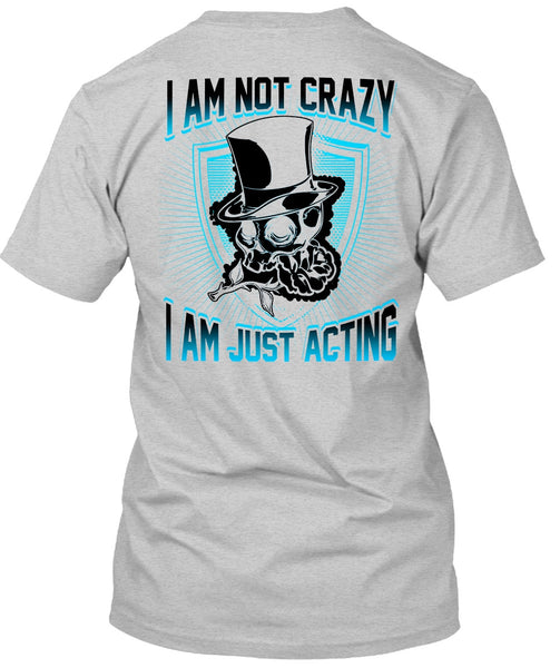 I Am Not Crazy T Shirt, I Love Actor T Shirt