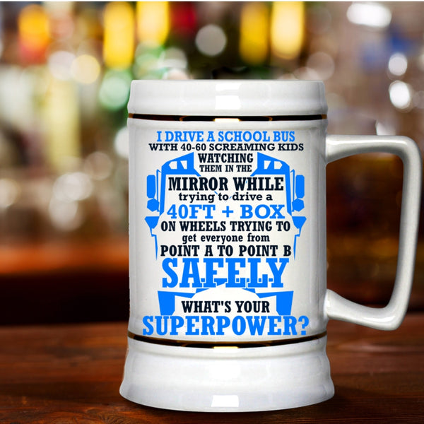 Cute Gift For School Bus Driver Beer Stein 22oz, I Drive A School Bus Beer Mug